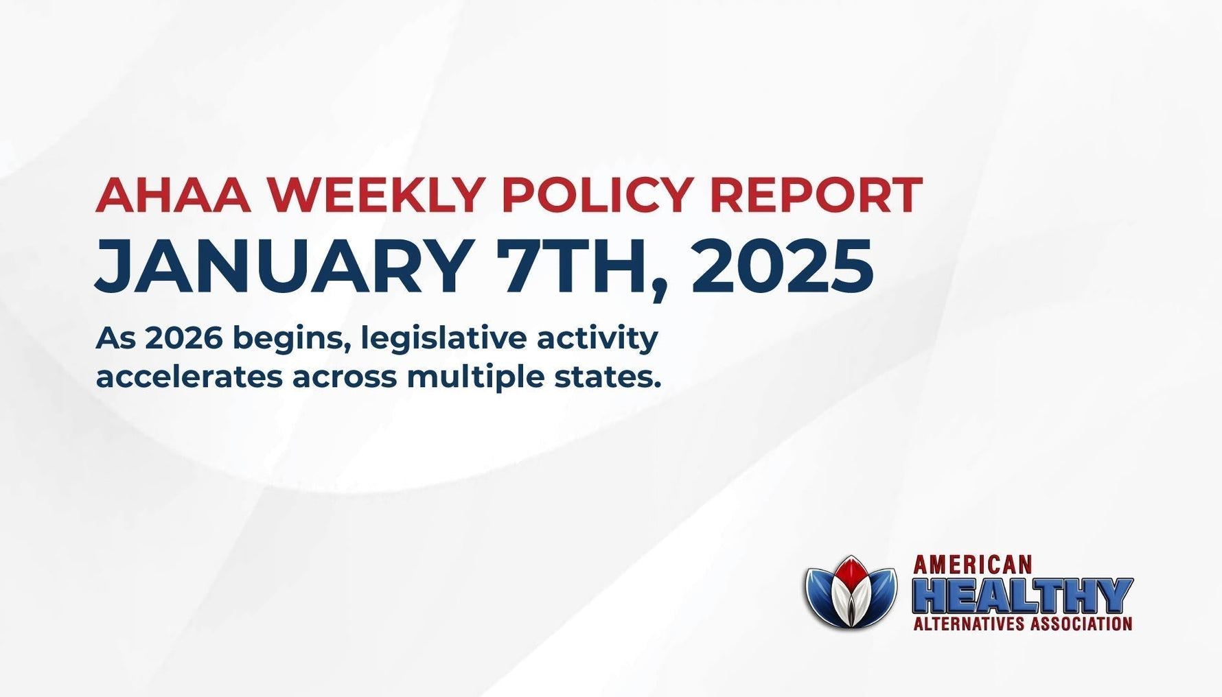  AHAA Weekly Policy Report January 7th, 2025Weekly Policy Report January 7th, 2026. As 2026 begins, legislative activity accelerates across multiple states.