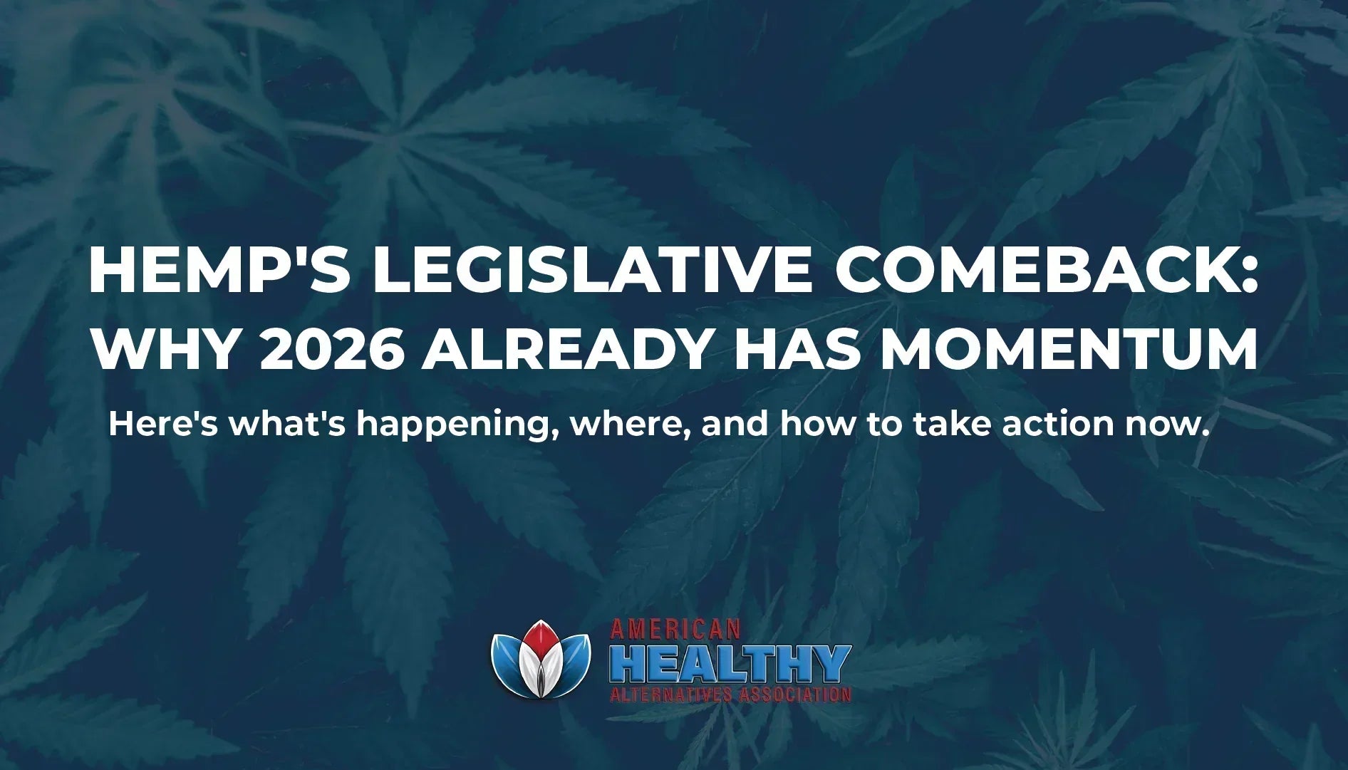 Hemp's Legislative Comeback: Why 2026 Already Has Momentum - Here's what's happening, where, and how to take action now.
