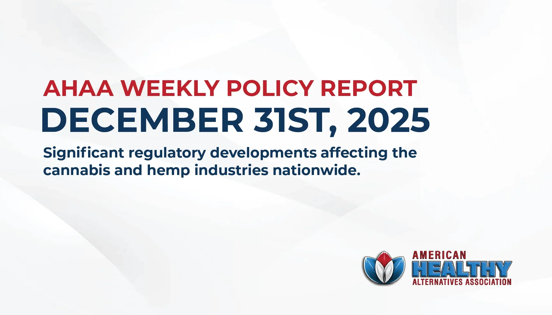 AHAA Weekly Policy Report Dec 31st - significant regulatory developments affecting the cannabis and hemp industries nationwide