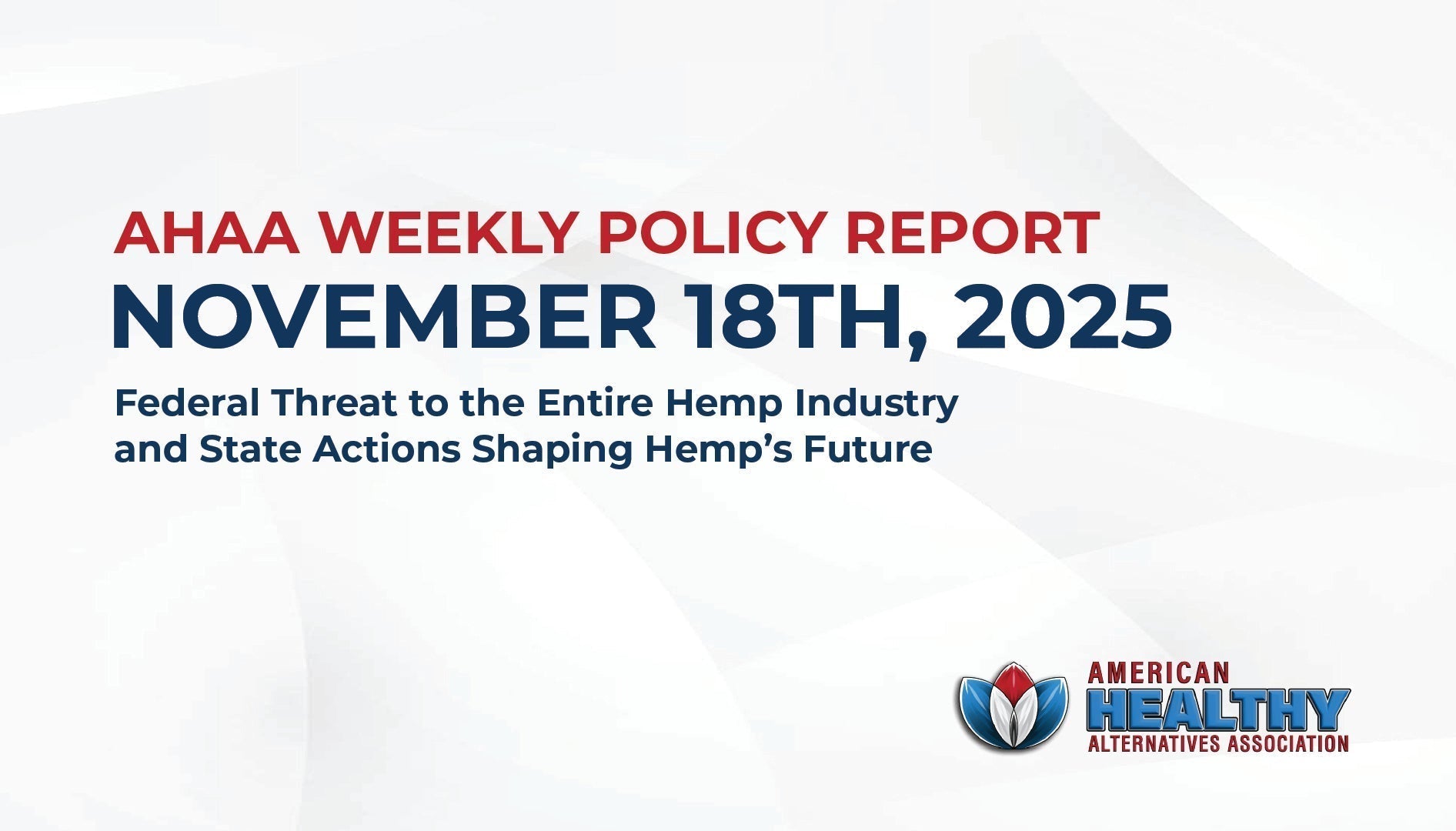 AHAA Weekly Policy Report Nov 18th, 2025 - Federal Threat to the Entire Hemp Industry and State Actions Shaping Hemp’s Future